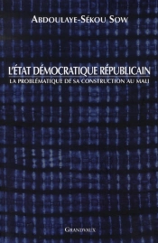 L'État Démocratique Républicain ; La Problématique De Sa Construction Au Mali