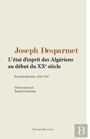 L'État D'Esprit Des Algériens Au Début Du Xxe Siècle : Recueil D'Articles, 1910-1937