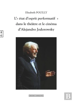 Bertrand.pt - L'État D'Esprit Performatif Dans Le  Théâtre Et Le Cinéma D'Alejandro Jodorowski