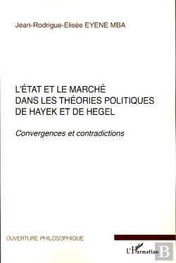 Bertrand.pt - L'État Et Le Marché Dans Les Théories Politiques De Hayek Et Hegel ; Convergences Et Contradictions