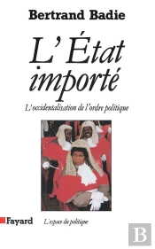 L'Etat Importé ; L'Occidentalisation De L'Ordre Politique