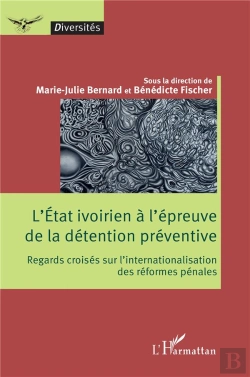 Bertrand.pt - L'Etat Ivoirien À L'Épreuve De La Détention Préventive : Regards Croisés Sur L'Internationalisation Des Réformes Pénales