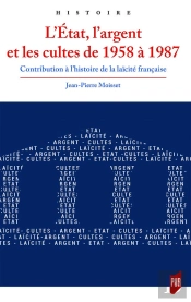 L'État, L'Argent Et Les Cultes De 1958 À 1987 : Contribution À L'Histoire De La Laïcité Française