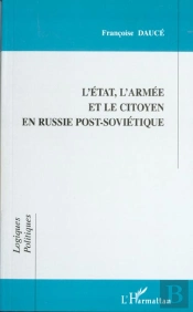 L'Etat L'Armee Et Le Citoyen En Russie Post-Sovietique