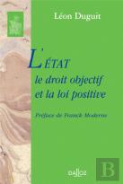L'État, Le Droit Objectif Et La Loi Positive - Réimpression De L'Édition De 1901