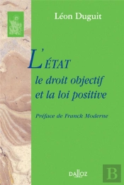 L'État, Le Droit Objectif Et La Loi Positive - Réimpression De L'Édition De 1901