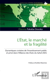 L'État, Le Marché Et La Fragilité : Dynamiques Croisées De L'Investissement Public Et Privé Dans L'Alliance Des Etats Du Sahel (Aes)