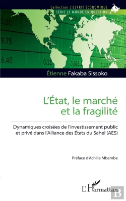 Bertrand.pt - L'État, Le Marché Et La Fragilité : Dynamiques Croisées De L'Investissement Public Et Privé Dans L'Alliance Des Etats Du Sahel (Aes)