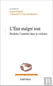 L'Etat Malgré Tout ; Produire L'Autorité Dans La Violence