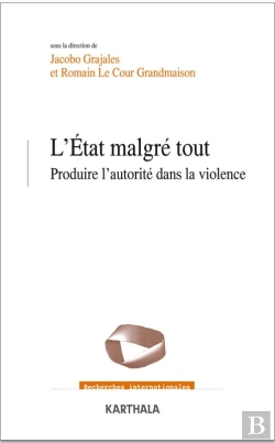 Bertrand.pt - L'Etat Malgré Tout ; Produire L'Autorité Dans La Violence
