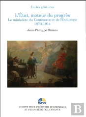 L'Etat, Moteur Du Progrès ; Le Ministère Du Commerce Et De L'Industrie, 1870-1914