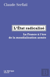 L'Etat Radicalisé ; La France À L'Ère De La Mondialisation Armée