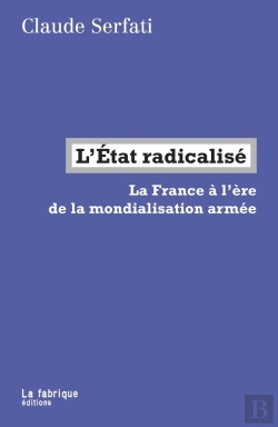 Bertrand.pt - L'Etat Radicalisé ; La France À L'Ère De La Mondialisation Armée