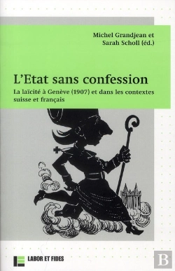 Bertrand.pt - L'État Sans Confession ; La Laïcité À Genève (1907) Et Dans Les Contextes Suisse Et Français