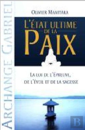 L'État Ultime De La Paix ; La Loi De L'Épreuve, De L'Éveil Et De La Sagesse (Archange Gabriel)