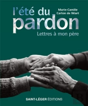 L'Été Du Pardon : Lettres À Mon Père