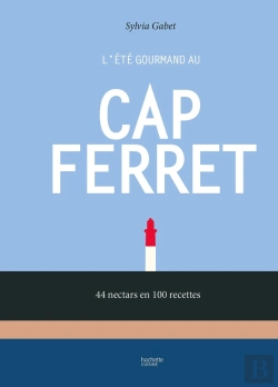 Bertrand.pt - L'Été Gourmand Au Cap Ferret : 44 Nectars En 100 Recettes