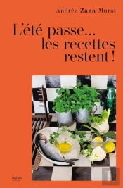 L'Été Passe... Les Recettes Restent ! 80 Recettes De Vacances