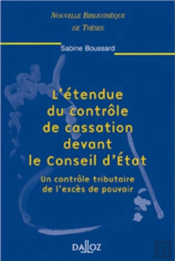 Bertrand.pt - L'Étendue Du Contrôle De Cassation Devant Le Conseil D'État - Tome 13 Un Contrôle Tributaire De L'Excès De Pouvoir