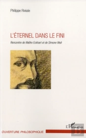 L'Éternel Dans Le Fini ; Rencontre De Maître Eckhart Et De Simone Weil