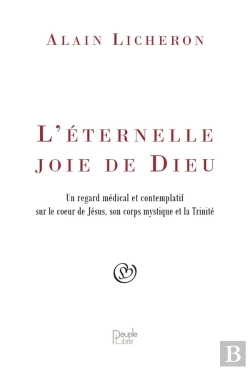 Bertrand.pt - L'Éternelle Joie De Dieu : Un Regard Médical Et Contemplatif Sur Le Coeur De Jésus, Son Corps Mystique Et La Trinité