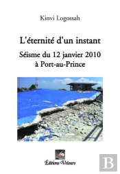 L'Éternité D'Un Instant ; Séisme Du 12 Janvier 2010 À Port-Au-Prince