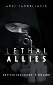 Lethal Allies: British Collusion In Ireland