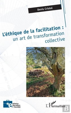 Bertrand.pt - L'Éthique De La Facilitation : Un Art De Transformation Collective