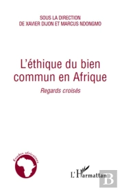 L'Éthique Du Bien Commun En Afrique ; Regards Croisés