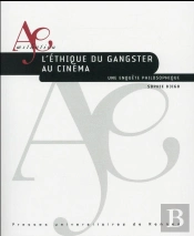 L'Éthique Du Gangster Au Cinéma ; Une Enquête Philosophique