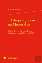 L'Éthique Du Pouvoir Au Moyen Âge : L'Office Dans La Culture Politique (Angleterre, Vers 1150 - Vers 1330)