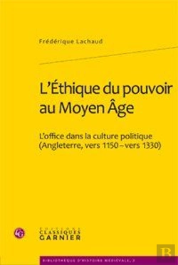 Bertrand.pt - L'Éthique Du Pouvoir Au Moyen-Âge ; L'Office Dans La Culture Politique (Angleterre, Vers 1150-Vers 1330)