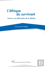 L'Éthique Du Survivant ; Levinas, Une Philosophie De La Débâcle