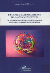 L'Éthique Habermassienne De La Communication ; Un Référentiel Pour La Citoyenneté Responsable Et La Culture De La Paix Au Burkina Faso