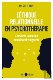 L'Éthique Relationnelle En Psychothérapie ; Comment La Relation Peut Devenir Soignante