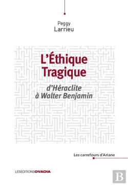 Bertrand.pt - L'Éthique Tragique : D'Héraclite À Walter Benjamin
