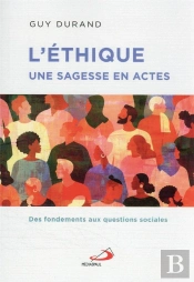 L'Éthique, Une Sagesse En Actes ; Des Fondements Aux Questions Sociales