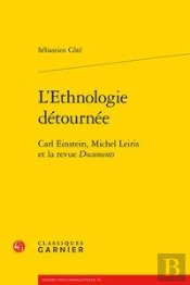 L'Ethnologie Detournee - Carl Einstein, Michel Leiris Et La Revue Documents