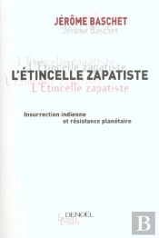 L'Etincelle Zapatiste ; Insurrection Indienne Et Resistance Planetaire