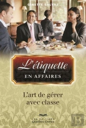 L'Etiquette En Affaires: L' Art De Gerer Ses Affaires Avec Classe