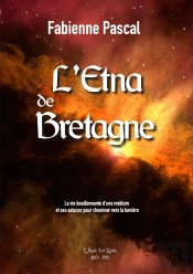 L'Etna De Bretagne : La Vie Bouillonnante D'Une Médium Et Ses Astuces Pour Cheminer Vers La Lumière