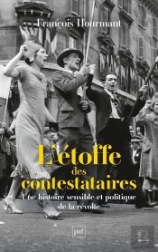 L'Étoffe Des Contestataires : Une Histoire Sensible Et Politique De La Révolte
