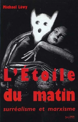 Bertrand.pt - L'Etoile Du Matin ; Surrealisme Et Marxisme