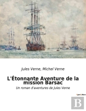 L'Etonnante Aventure De La Mission Barsac - Un Roman D'Aventures De Jules Verne