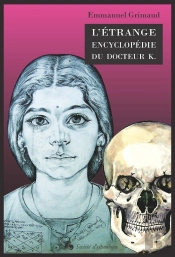 L'Étrange Encyclopédie Du Docteur K. ; Portraits Et Horoscopes D'Un Astrologue Indien