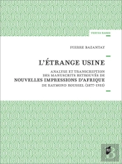 L'Étrange Usine ; Analyse Et Transcription Des Manuscrits Retrouvés De Nouvelles Impressions D'Afrique