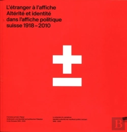 Bertrand.pt - L'Étranger À L'Affiche. Altérité Et Identité Dans L'Affiche Politique Suisse, 1918-2010