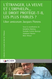 L'Etranger, La Veuve Et L'Orphelin... Le Droit Protege-T-Il Les Plus Faibles ? ; Liber Amicorum Jacques Fierens