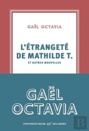 L'Étrangeté De Mathilde T. Et Autres Nouvelles