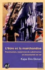 L'Être Et La Marchandise ; Prostitution, Maternité De Substitution Et Dissociation De Soi